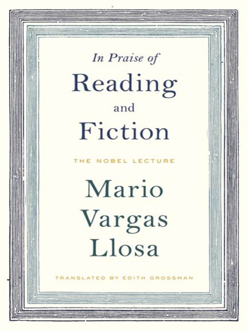 Title details for In Praise of Reading and Fiction by Mario Vargas Llosa - Wait list